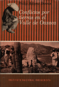 Philip Adams Dennis — Conflictos por tierra en el valle de Oaxaca
