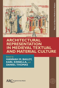 Hannah M. Bailey (editor); Karl Kinsella (editor); Daniel Thomas (editor) — Architectural Representation in Medieval Textual and Material Culture