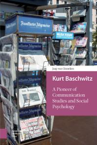 Jaap van Ginneken — Kurt Baschwitz : A Pioneer of Communication Studies and Social Psychology