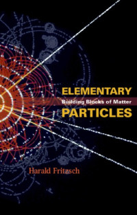 Fritzsch, Harald — Elementary particles: building blocks of matter