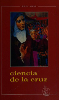 Edith Stein — Ciencia de la cruz. Estudio sobre san Juan de la Cruz