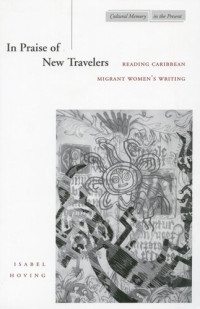 Isabel Hoving — In Praise of New Travelers: Reading Caribbean Migrant Women’s Writing