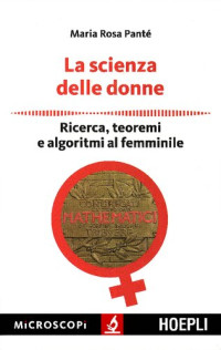 Maria Rosa Pantè — La scienza delle donne - Ricerca, teoremi e algoritmi al femminile