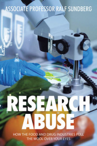 Ralf Sundberg — Research Abuse: How the Food and Drug Industries Pull the Wool Over Your Eyes