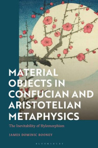 James Dominic Rooney — Material Objects in Confucian and Aristotelian Metaphysics