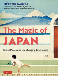 Hector Garcia — The Magic of Japan: Secret Places and Life-Changing Experiences