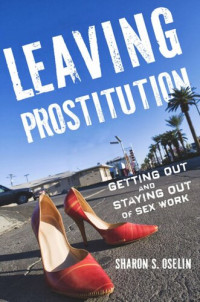 Sharon S. Oselin — Leaving Prostitution: Getting Out and Staying Out of Sex Work