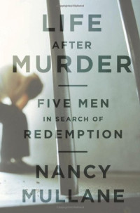 Nancy Mullane — Life After Murder: Five Men in Search of Redemption