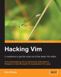 Schulz, Kim — Hacking Vim A Cookbook to get the Most out of the Latest Vim Editor: a Cookbook to Get the Most Out of the Latest Vim Editor