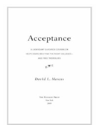 Marcus, David L — Acceptance: a legendary guidance counselor helps seven kids find the right colleges--and find themselves