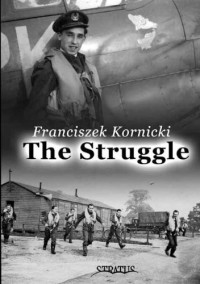 Franciszek Kornicki — Struggle: Biography of a Fighter Pilot (Monograph)