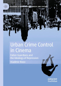 Vladimir Rizov — Urban Crime Control in Cinema. Fallen Guardians and the Ideology of Repression