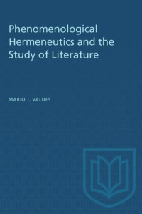 Mario Valdes — Phenomenological Hermeneutics and the Study of Literature