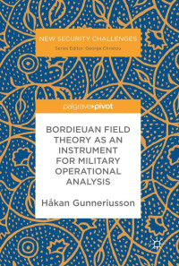 GUNNERIUSSON, HAKAN — BORDIEUAN FIELD THEORY AS AN INSTRUMENT FOR MILITARY OPERATIONAL ANALYSIS