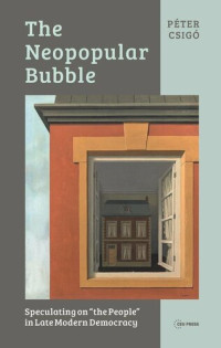 Péter Csigó — The Neopopular Bubble: Speculating on "the People" in Late Modern Democracy