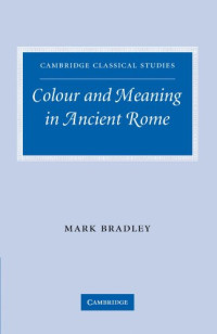 Mark Bradley — Colour and Meaning in Ancient Rome