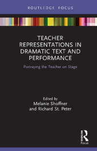 Melanie Shoffner, Richard St. Peter — Teacher Representations in Dramatic Text and Performance: Portraying the Teacher on Stage