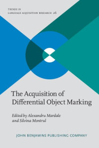 Alexandru Mardale; Silvina Montrul — The Acquisition of Differential Object Marking