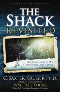 Kruger, C. Baxter — The Shack Revisited: There Is More Going On Here than You Ever Dared to Dream