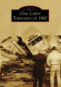 Kevin Korst — Oak Lawn Tornado of 1967