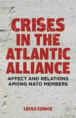 Lucile Eznack (auth.) — Crises in the Atlantic Alliance: Affect and Relations among NATO Members