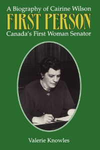 Valerie Knowles — First Person: A Biography of Cairine Wilson Canada's First Woman Senator