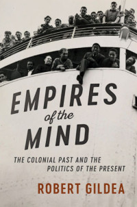 Gildea, Robert — Empires of the mind: the colonial past and the politics of the present