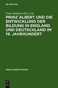 Franz Bosbach, William Filmer-Sankey, Hermann Hiery — Prinz Albert und die Entwicklung der Bildung in England und Deutschland im 19. Jahrhundert