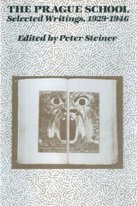 Peter Steiner (editor) — The Prague School: Selected Writings, 1929-1946