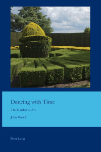 John Powell — Dancing with Time: The Garden as Art (Cultural Interactions: Studies in the Relationship between the Arts)