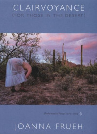 Joanna Frueh — Clairvoyance (For Those In The Desert): Performance Pieces, 1979–2004