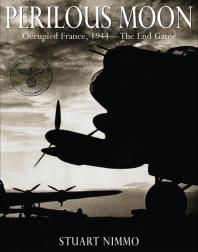 Stuart Nimmo — Perilous Moon : Occupied France, 1944--The End Game