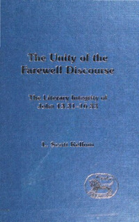 L. Scott Kellum — The Unity of the Farewell Discourse: The Literary Integrity of John 13:31-16:33