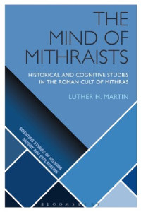 Luther H. Martin — The Mind of Mithraists: Historical and Cognitive Studies in the Roman Cult of Mithras