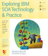 Woolf, Bobby — Exploring IBM SOA technology & practice: how to plan, build, and manage a service oriented architecture in the real world