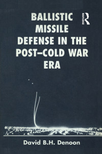 David B H Denoon — Ballistic Missile Defense In The Post-cold War Era