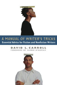 David L. Carroll, Sheree Bykofsky — A Manual of Writer's Tricks: Essential Advice for Fiction and Nonfiction Writers