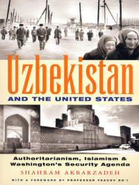 Shahram Akbarzadeh — Uzbekistan and the United States: Authoritarianism, Islamism and Washington's Security Agenda