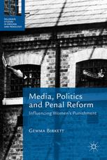 Gemma Birkett (auth.) — Media, Politics and Penal Reform: Influencing Women's Punishment