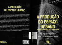 Ana Fani Alessandri Carlos, Marcelo Lopes de Souza, Maria Encarnação Beltrão Sposito — A produção do espaço urbano: Agentes e processos, escalas e desafios