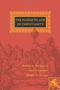 Robert B. Ekelund Jr., Robert F. Hébert, Robert Tollison — The Marketplace of Christianity