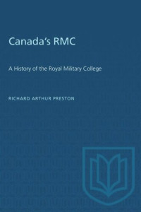 Richard A. Preston — Canada's RMC: A History of the Royal Military College