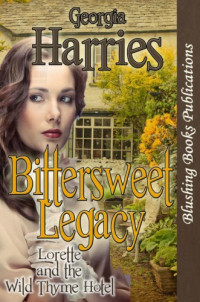 Harries, Georgia — Bittersweet Legacy: Lorette and the Wilde Thyme Hotel