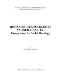 Carlos Eduardo Maldonado — Human Right, Solidarity and Subsidiarity: Essays on Social Ontology