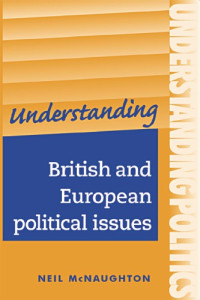 McNaughton, Neil — Understanding British and European Political Issues: a Guide for A2 Politics Students