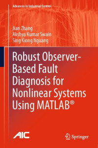 Jian Zhang, Akshya Kumar Swain, Sing Kiong Nguang — Robust Observer-Based Fault Diagnosis for Nonlinear Systems Using MATLAB®