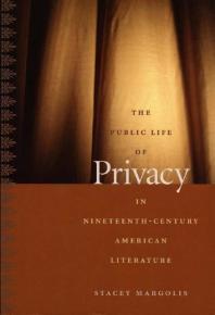 Stacey Margolis; Donald E. Pease — The Public Life of Privacy in Nineteenth-Century American Literature