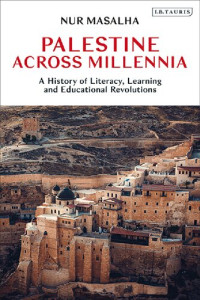 Nur Masalha — Palestine Across Millennia: A History of Literacy, Learning and Educational Revolutions