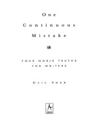 Gail Sher — One Continuous Mistake . Four Noble Truths for Writers
