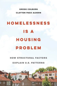 Gregg Colburn; Clayton Page Aldern — Homelessness Is a Housing Problem: How Structural Factors Explain U.S. Patterns